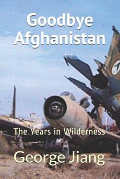 Paperback Goodbye Afghanistan: The Years in Wilderness Book