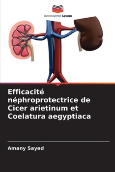 Efficacité néphroprotectrice de Cicer arietinum et Coelatura aegyptiaca (French Edition)