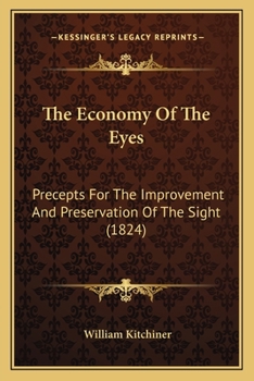 Paperback The Economy Of The Eyes: Precepts For The Improvement And Preservation Of The Sight (1824) Book
