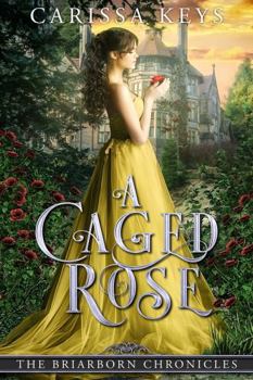 Paperback A Caged Rose (Briarborn Chronicles) Book
