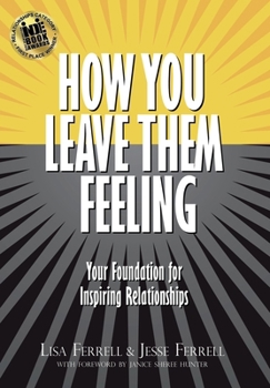 Hardcover How You Leave Them Feeling: Your Foundation for Inspiring Relationships Book