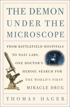 Hardcover The Demon Under the Microscope: From Battlefield Hospitals to Nazi Labs, One Doctor's Heroic Search for the World's First Miracle Drug Book