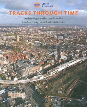 Paperback Tracks Through Time: Archaeology and History from the East London Line Project Book