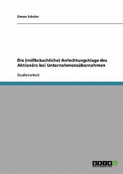 Paperback Die (mißbräuchliche) Anfechtungsklage des Aktionärs bei Unternehmensübernahmen [German] Book