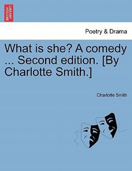 Paperback What Is She? a Comedy ... Second Edition. [By Charlotte Smith.] Book