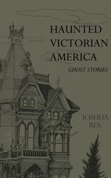 Haunted Victorian America: Ghost Stories