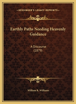 Hardcover Earthly Paths Needing Heavenly Guidance: A Discourse (1879) Book