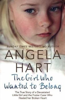 Paperback The Girl Who Wanted to Belong: The True Story of a Devastated Little Girl and the Foster Carer who Healed her Broken Heart Book