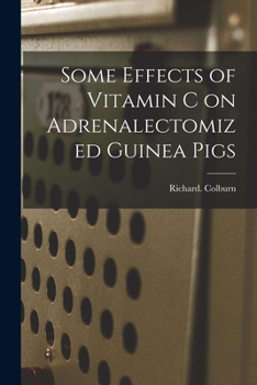 Paperback Some Effects of Vitamin C on Adrenalectomized Guinea Pigs Book