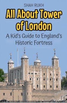 Paperback All About Tower of London: A Kid's Guide to England's Historic Fortress Book