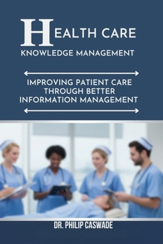 Paperback Healthcare Knowledge Management: Improving Patient Care Through Better Information Management Book