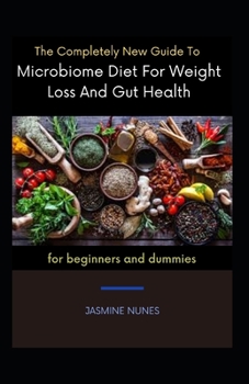 Paperback The Completely New Guide To Microbiome Diet For Weight Loss And Gut Health For Beginners And Dummies Book