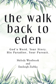 Paperback The Walk Back to Eden: God's Word, Your Story. His Paradise, Your Pursuit. Book