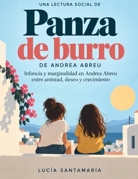 Una lectura social de Panza de burro: Infancia y marginalidad en Andrea Abreu entre amistad, deseo y crecimiento (Spanish Edition)