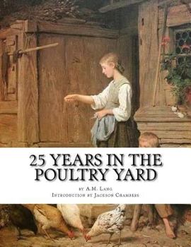 Paperback 25 Years in the Poultry Yard: How To Successfully Rear and Care For Poultry Book