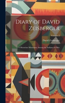 Hardcover Diary of David Zeisberger: A Moravian Missionary Among the Indians of Ohio; Volume 2 Book