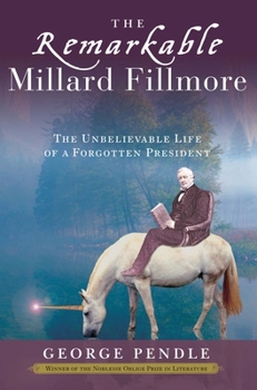 Paperback The Remarkable Millard Fillmore: The Unbelievable Life of a Forgotten President Book