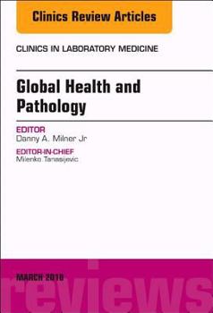 Hardcover Global Health and Pathology, an Issue of the Clinics in Laboratory Medicine: Volume 38-1 Book