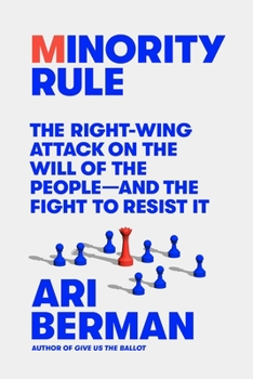 Hardcover Minority Rule: The Right-Wing Attack on the Will of the People--And the Fight to Resist It Book