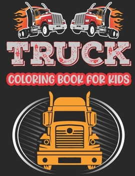 Paperback Truck Coloring Book For Kids.: Cute Kids Coloring Book with Monster Trucks Fire Trucks Dump Trucks Garbage Trucks and More For Toddlers Preschoolers Book