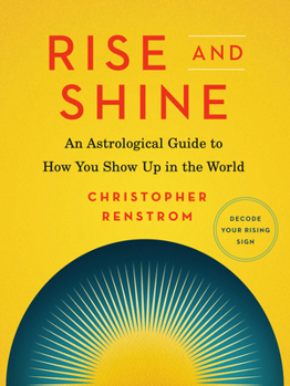 Paperback Rise and Shine: An Astrological Guide to How You Show Up in the World Book