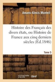 Paperback Histoire Des Français Des Divers États, Ou Histoire de France Aux Cinq Derniers Siècles Tome 5 [French] Book