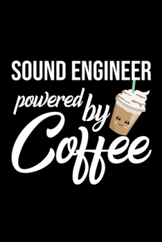 Sound Engineer Powered by Coffee: Christmas Gift for Sound Engineer | Funny Sound Engineer Journal | Best 2019 Christmas Present Lined Journal | 6x9inch 120 pages
