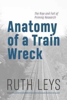 Hardcover Anatomy of a Train Wreck: The Rise and Fall of Priming Research Book