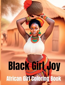 Black Girl Joy: African Girl book Black Woman Grayscale Coloring Book of Happy, Confident, and Beautiful African Girls.: Celebrating A