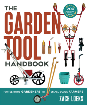 Paperback The Garden Tool Handbook: For Serious Gardeners to Small-Scale Farmers Book