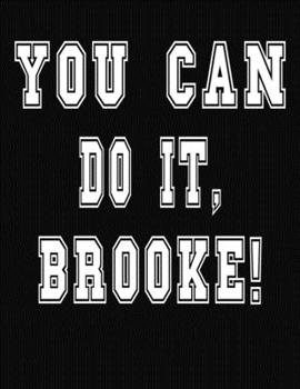 Paperback You Can Do It, Brooke!: College Ruled Notebook Journal for Brooke Book