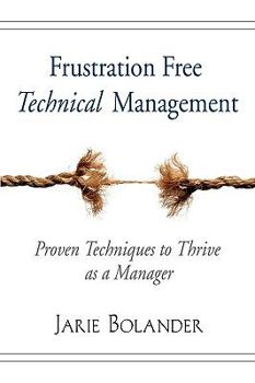 Paperback Frustration Free Technical Management: Proven Techniques to Thrive as a Manager Book