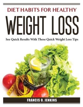 Paperback Diet Habits for Healthy Weight Loss: See Quick Results With These Quick Weight Loss Tips Book