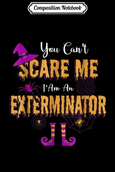 Paperback Composition Notebook: You Can't Scare Me I'm Exterminator Halloween Journal/Notebook Blank Lined Ruled 6x9 100 Pages Book