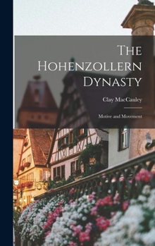Hardcover The Hohenzollern Dynasty; Motive and Movement Book