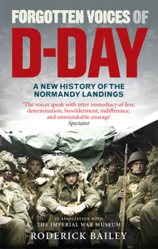 Paperback Forgotten Voices of D-Day: A Powerful New History of the Normandy Landings in the Words of Those Who Were There Book