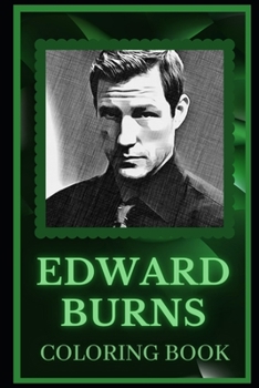 Paperback Edward Burns Coloring Book: Spark Curiosity and Explore The World of Edward Burns Book