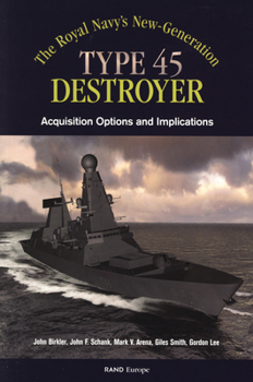 Paperback The Royals Navy's New Generation Type 45 Destroyer Acquisition Options and Implications Book