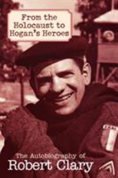 Paperback From the Holocaust to Hogan's Heroes: The Autobiography of Robert Clary Book