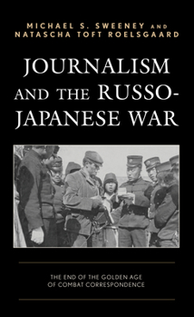 Paperback Journalism and the Russo-Japanese War: The End of the Golden Age of Combat Correspondence Book