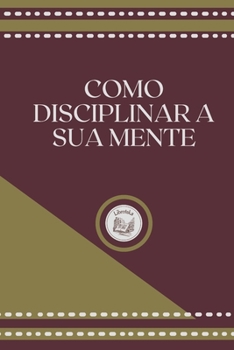 Paperback Como Disciplinar a Sua Mente [Portuguese] Book