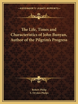 Paperback The Life, Times and Characteristics of John Bunyan, Author of the Pilgrim's Progress Book