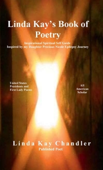 Linda Kay's Book of Poetry: Inspirational Spiritual Self Guide Inspired by my Daughter Precious Nicole Epilepsy Journey