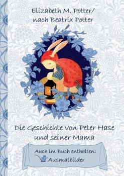 Paperback Die Geschichte von Peter Hase und seiner Mama (inklusive Ausmalbilder; deutsche Erstveröffentlichung!): deutsche Erstveröffentlichung!, Kinder, Kinder [German] Book