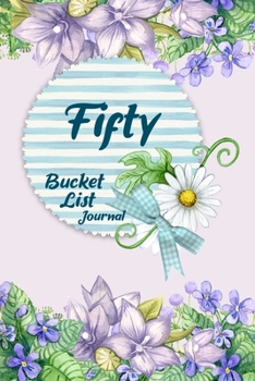 Fifty Bucket List Journal: 100 Bucket List Guided Journal Gift For 50th Birthday For Women Turning 50 Years Old