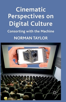 Paperback Cinematic Perspectives on Digital Culture: Consorting with the Machine Book