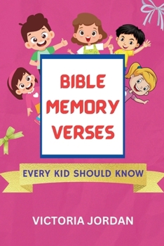 Bible memory Verses Every Kid Should Know: Top Bible Verses For Children To Memorize For Learning and Growing in Faith in Different Situations