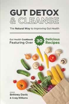 Paperback Gut Detox & Cleanse - The Natural Way to Improving Gut Health: Gut Health Cookbook Featuring Over 30 Delicious Recipes Book