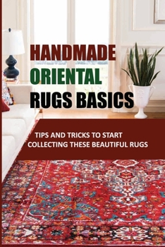 Paperback Handmade Oriental Rugs Basics: Tips And Tricks To Start Collecting These Beautiful Rugs Book