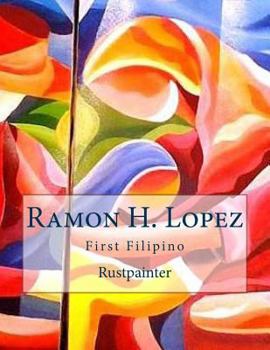 Paperback Ramon H. Lopez: First Filipino Rustpainter Book